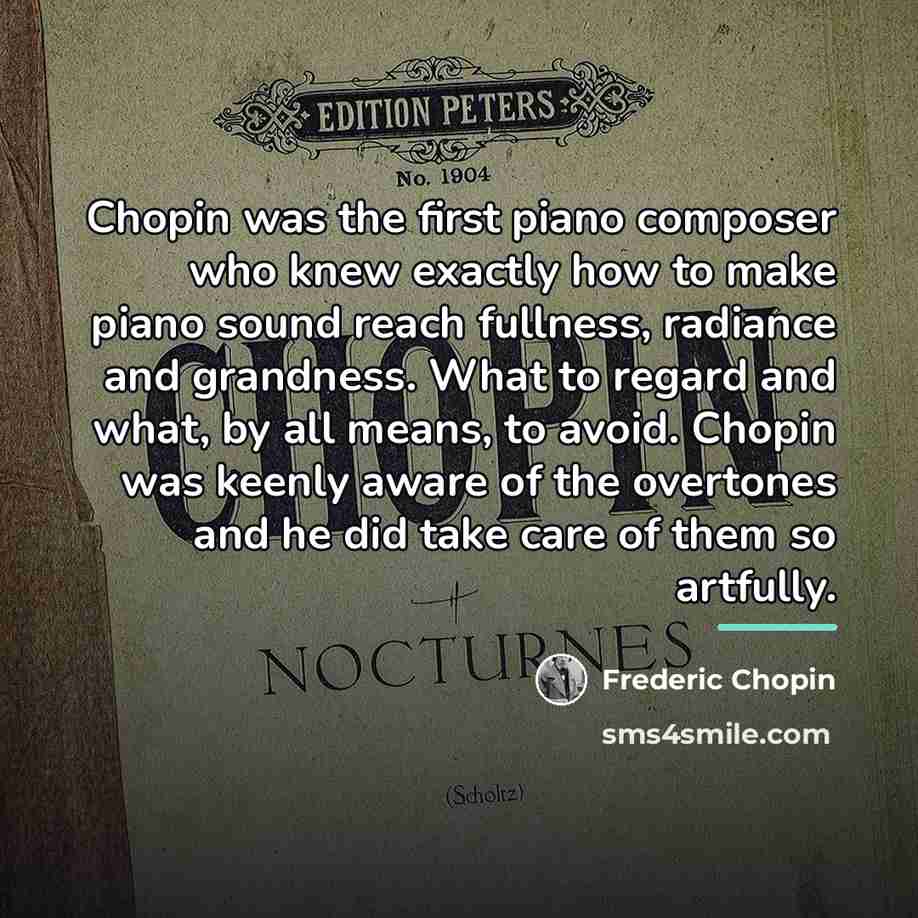 “Chopin was the first piano composer who knew exactly how…” quote by Frederic Chopin