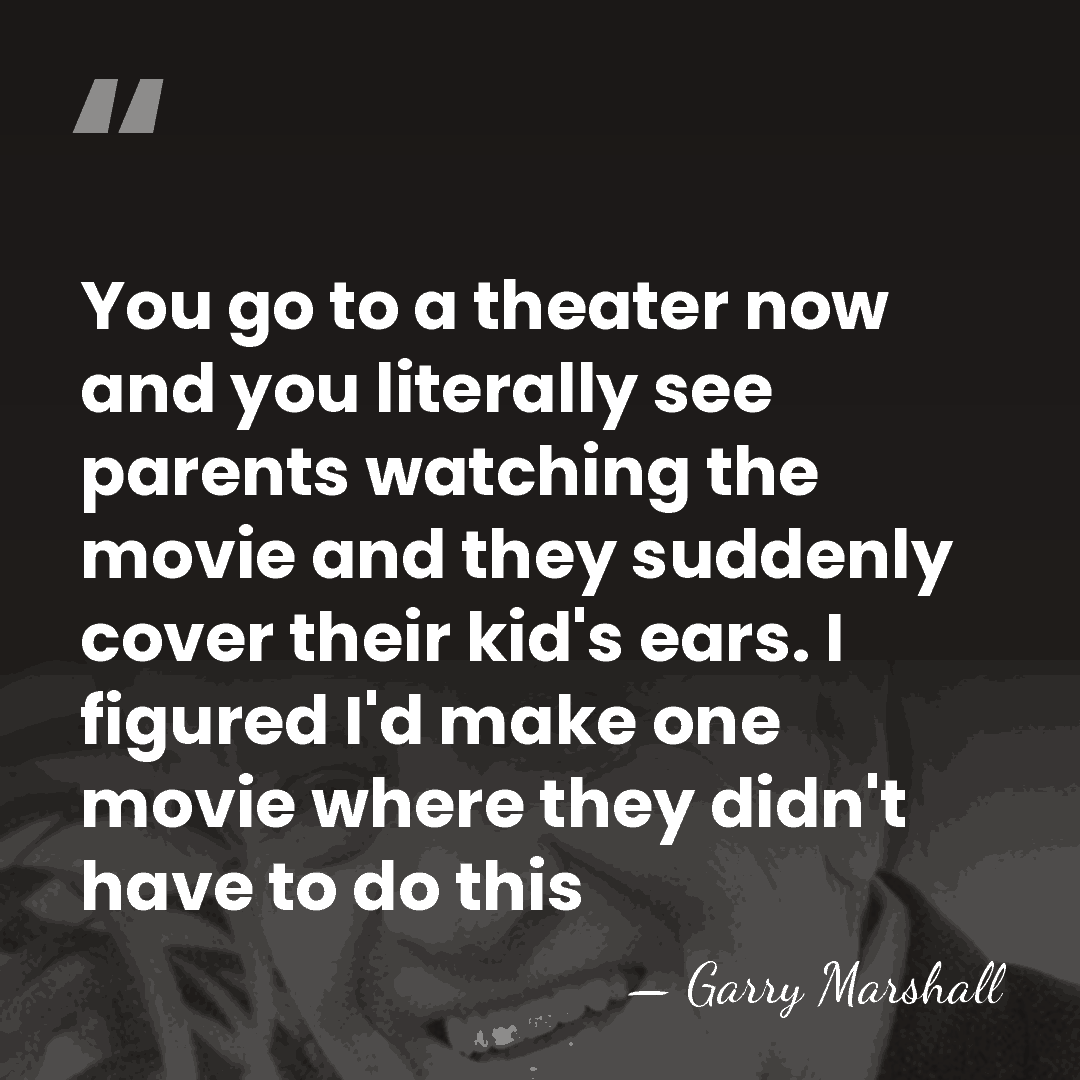 You go to a theater now and you literally see parents watching&hellip; - Garry Marshall