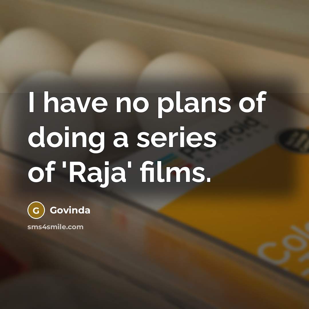 “I have no plans of doing a series of 'Raja'…” quote by Govinda