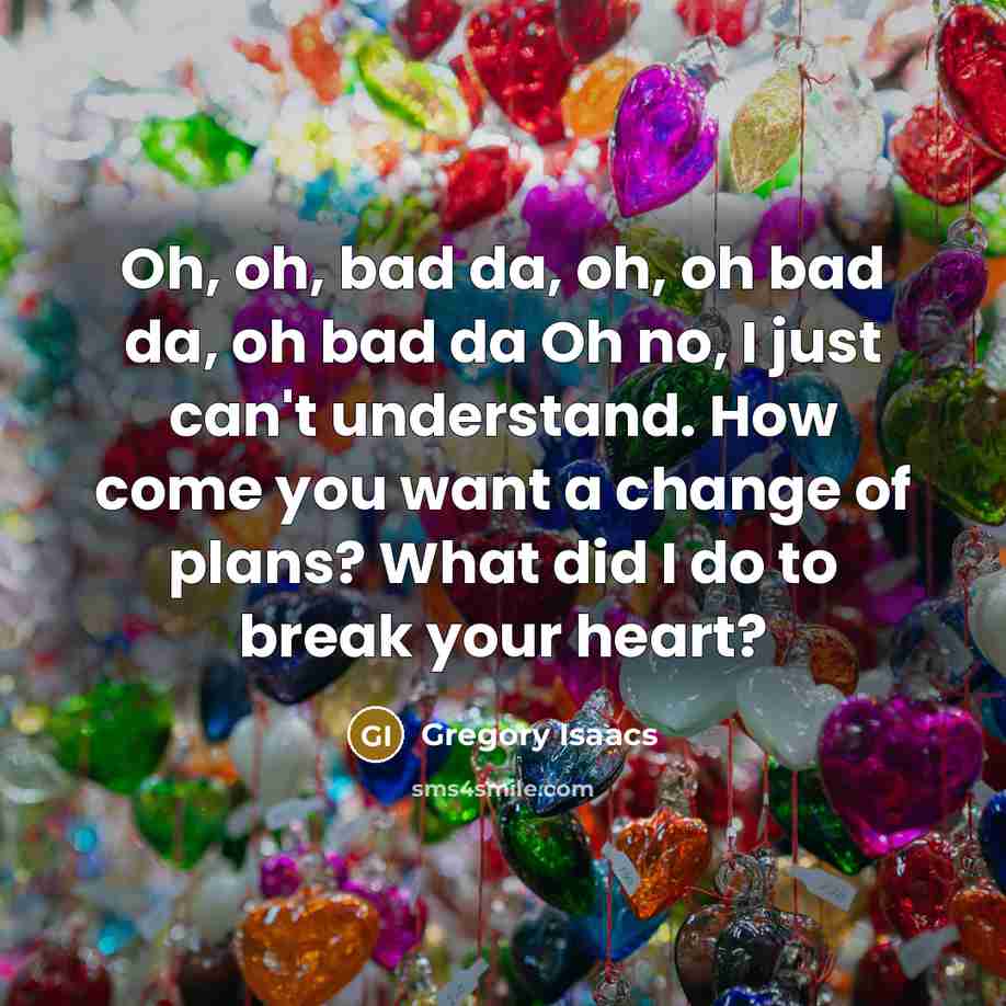 “Oh, oh, bad da, oh, oh bad da, oh bad…” quote by Gregory Isaacs