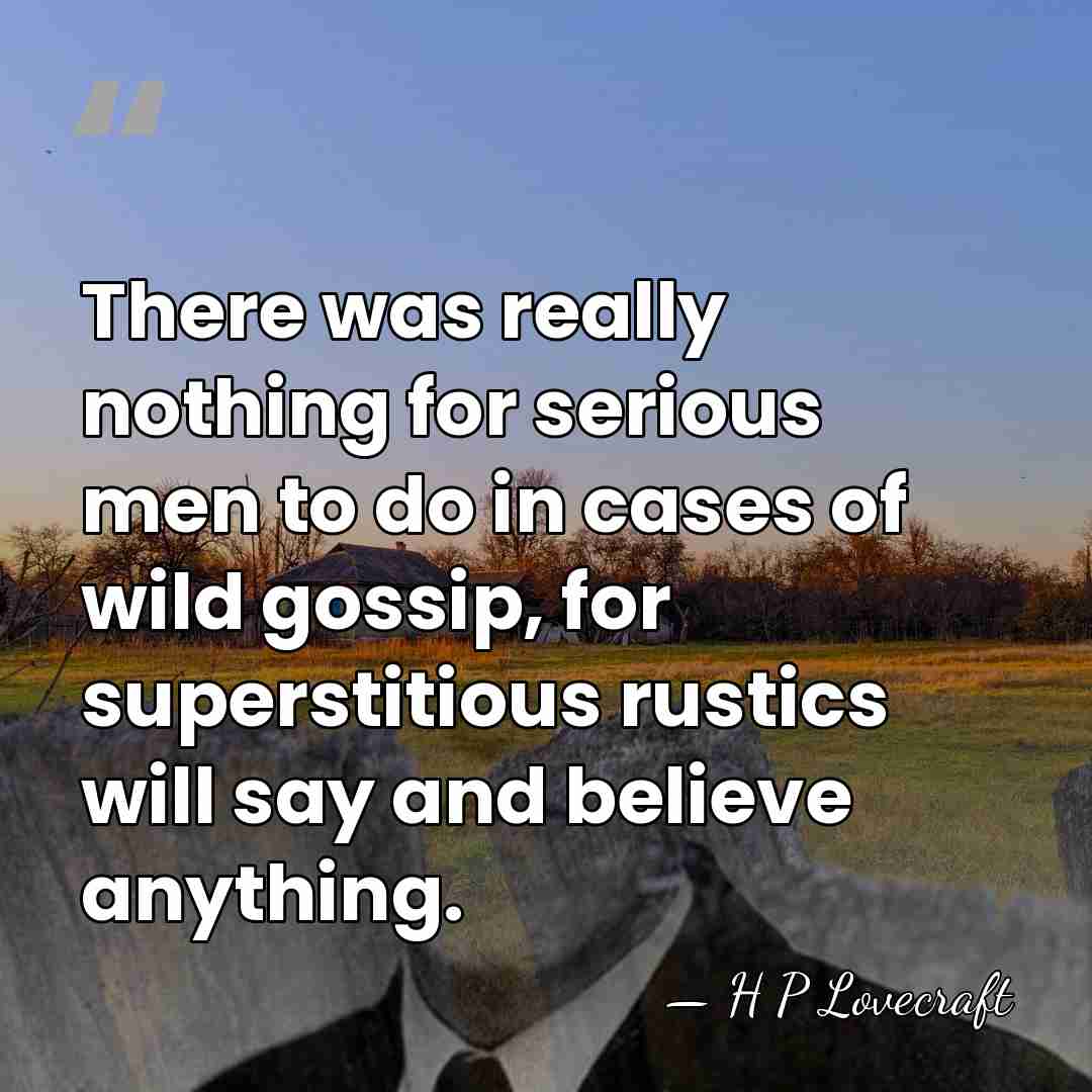 There was really nothing for serious men to do in cases of&hellip; - H P Lovecraft