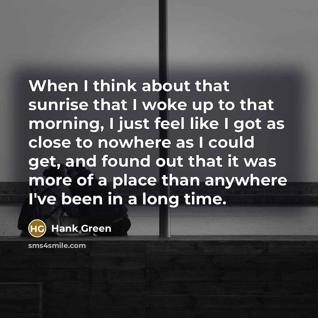“When I think about that sunrise that I woke up…” quote by Hank Green