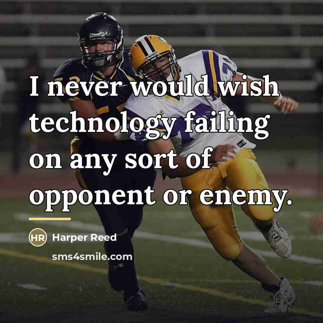 “I never would wish technology failing on any sort of…” quote by Harper Reed