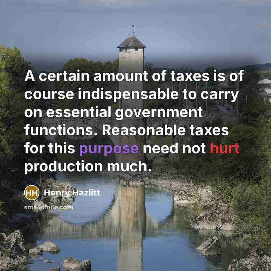 “A certain amount of taxes is of course indispensable to…” quote by Henry Hazlitt