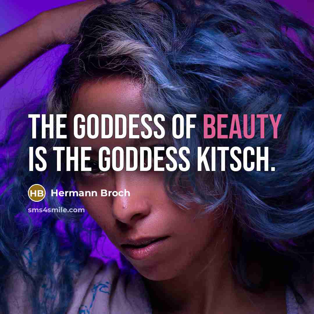 “The goddess of beauty is the goddess Kitsch.…” quote by Hermann Broch