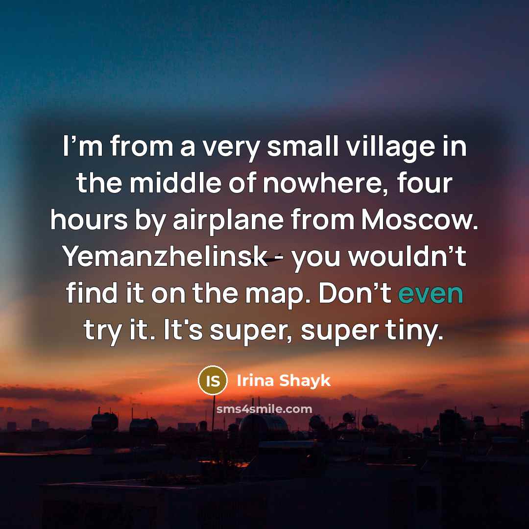 “I'm from a very small village in the middle of…” quote by Irina Shayk