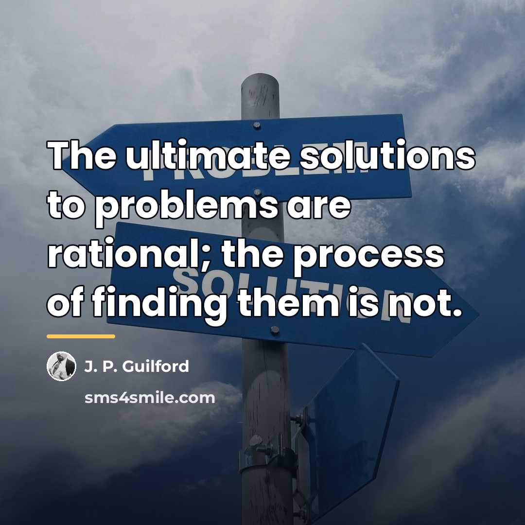 “The ultimate solutions to problems are rational; the process of…” quote by J. P. Guilford