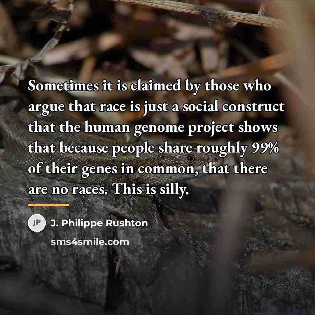“Sometimes it is claimed by those who argue that race…” quote by J. Philippe Rushton
