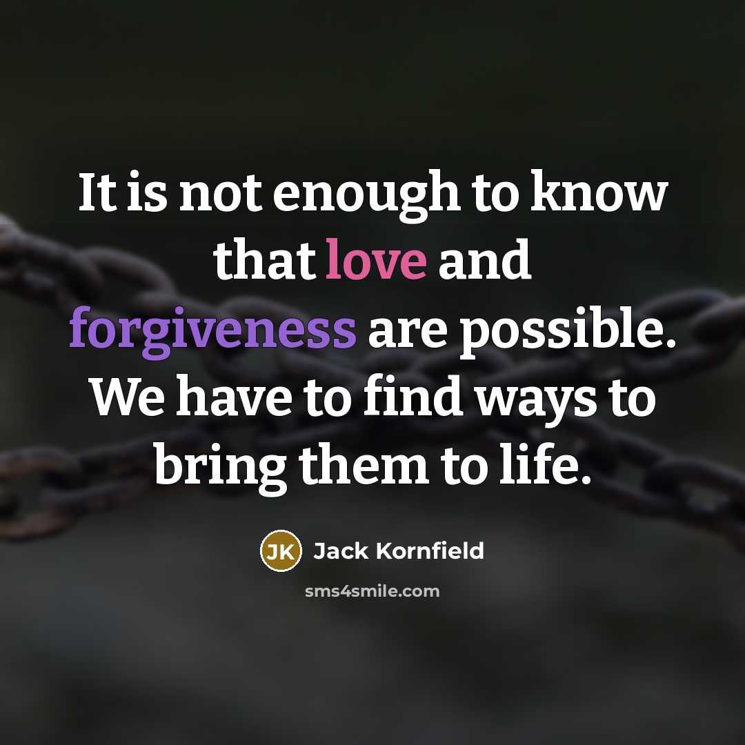 “It is not enough to know that love and forgiveness…” quote by Jack Kornfield