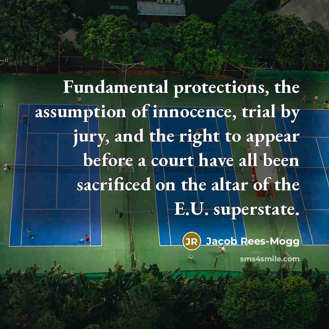 “Fundamental protections, the assumption of innocence, trial by jury, and…” quote by Jacob Rees-Mogg