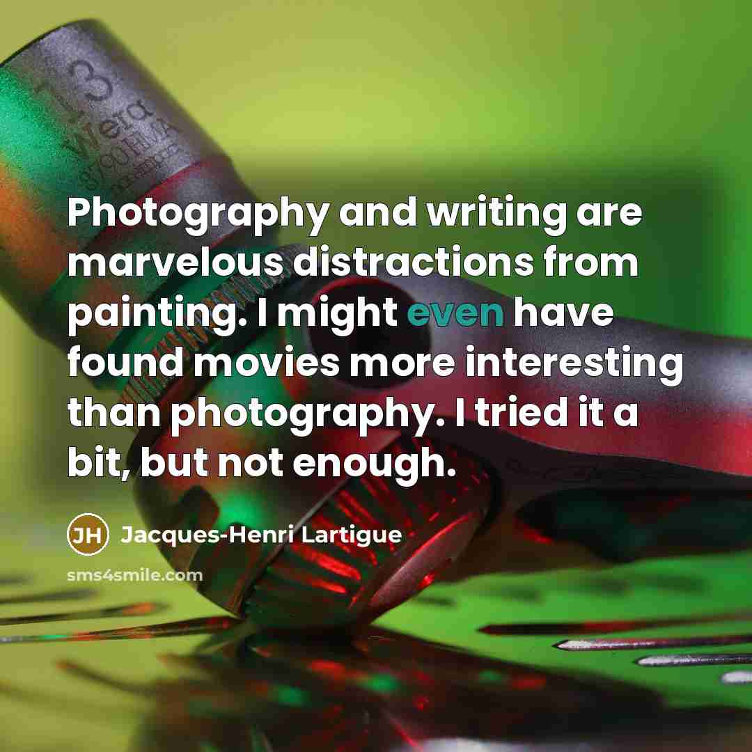 “Photography and writing are marvelous distractions from painting. I might…” quote by Jacques-Henri Lartigue