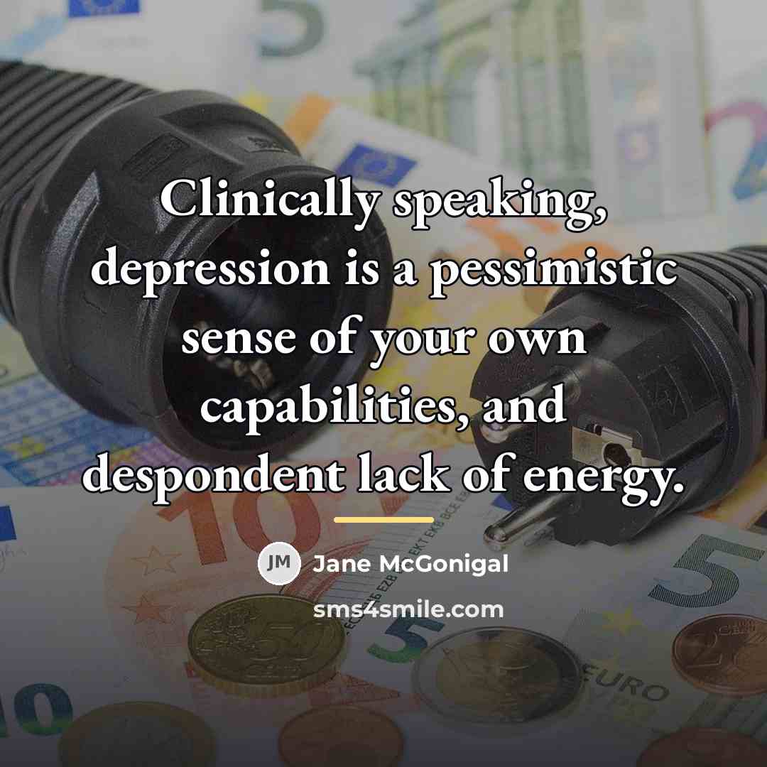 “Clinically speaking, depression is a pessimistic sense of your own…” quote by Jane McGonigal