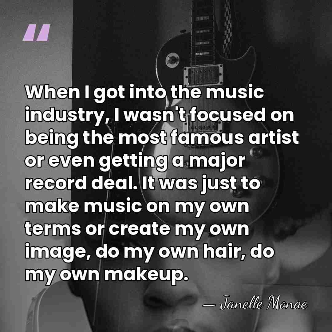 When I got into the music industry, I wasn't focused on being&hellip; - Janelle Monae