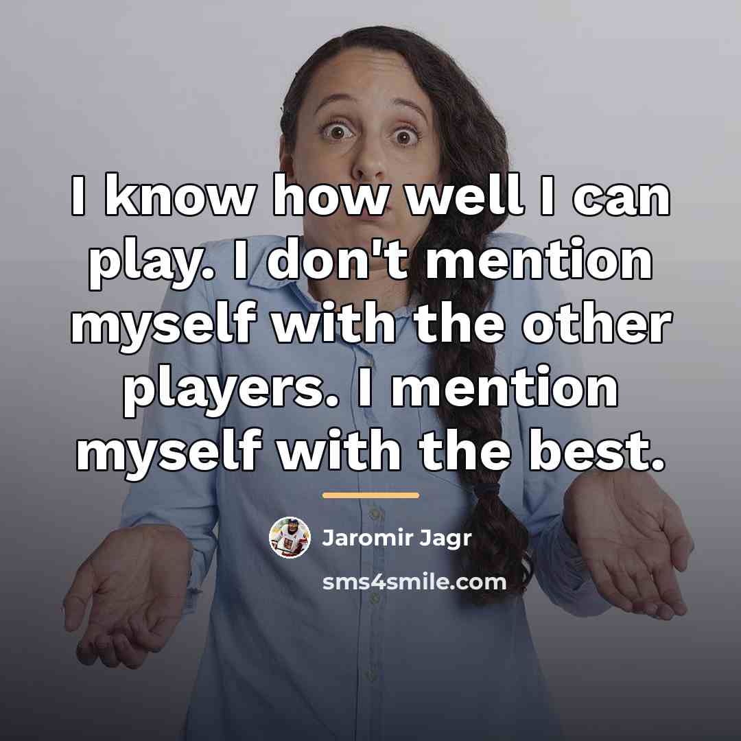 “I know how well I can play. I don't mention…” quote by Jaromir Jagr