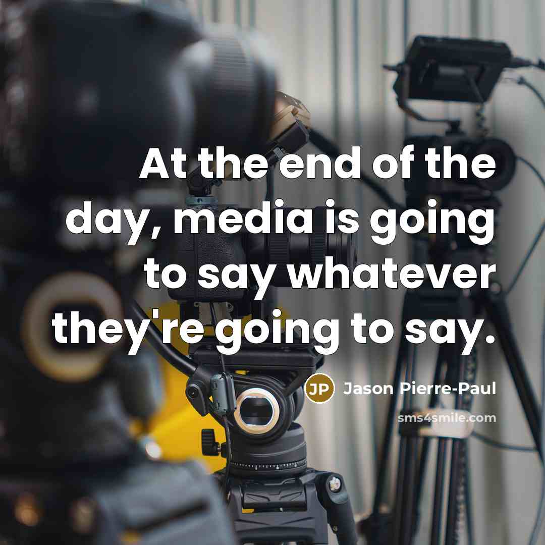 “At the end of the day, media is going to…” quote by Jason Pierre-Paul