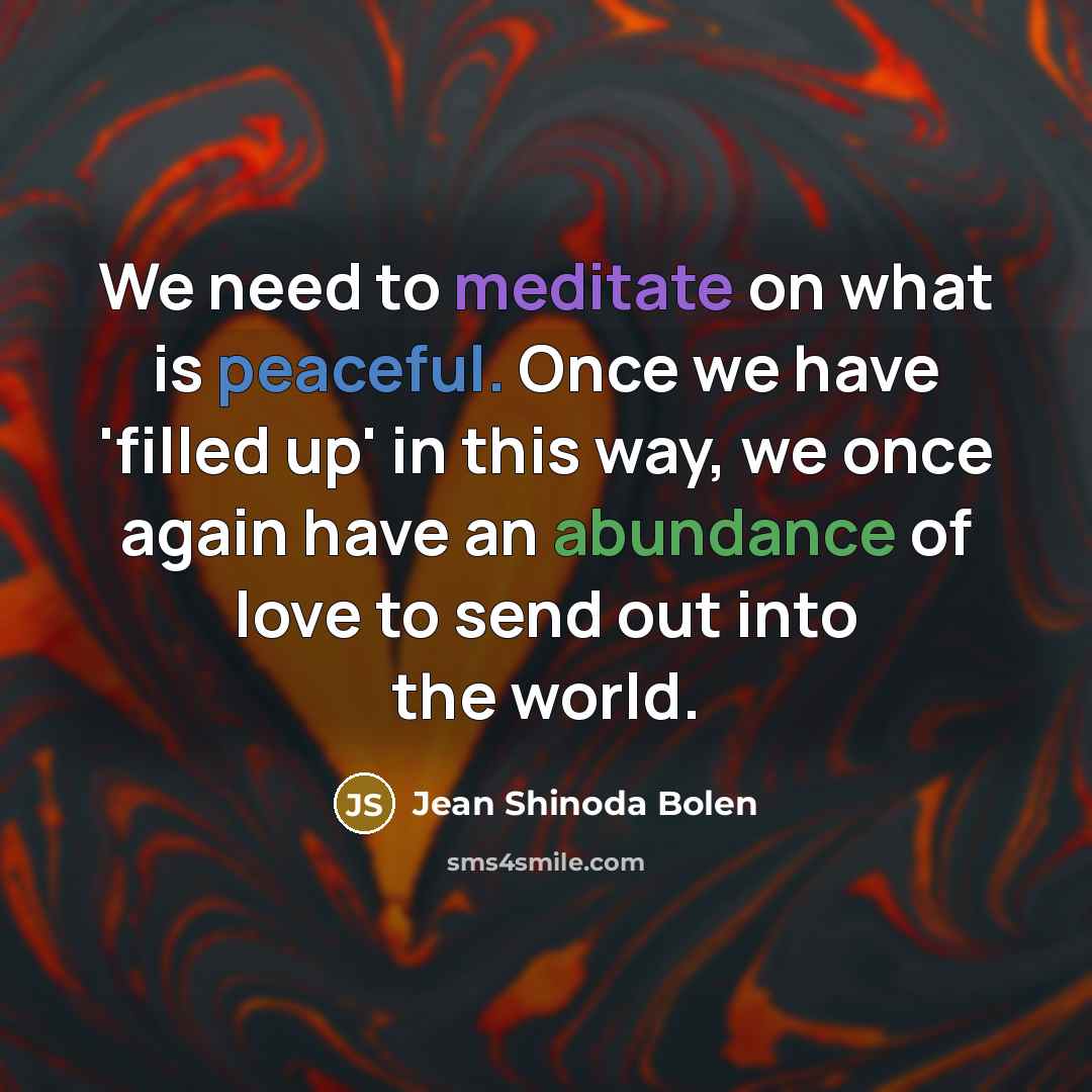 “We need to meditate on what is peaceful. Once we…” quote by Jean Shinoda Bolen