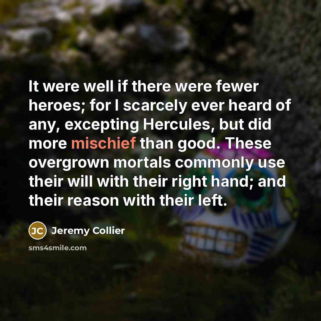 “It were well if there were fewer heroes; for I…” quote by Jeremy Collier