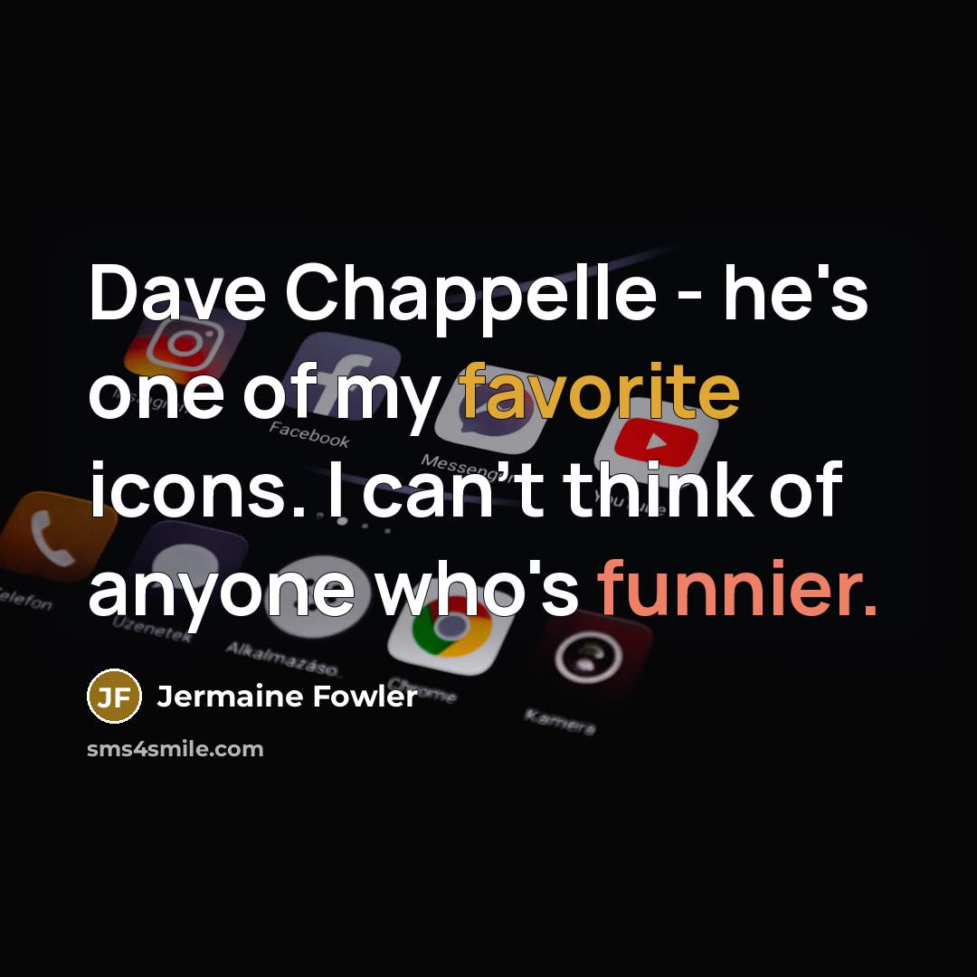 “Dave Chappelle - he's one of my favorite icons. I…” quote by Jermaine Fowler