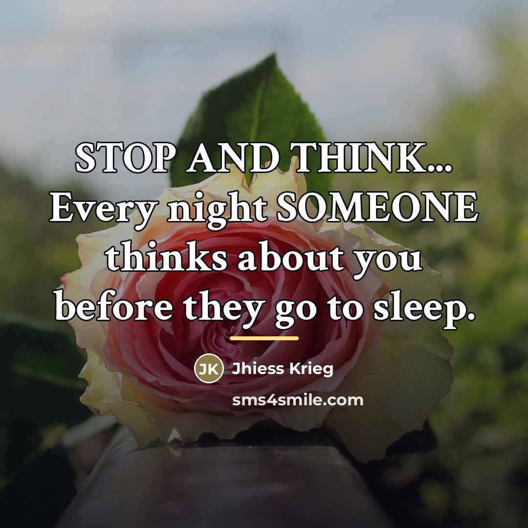 “STOP AND THINK... Every night SOMEONE thinks about you before…” quote by Jhiess Krieg