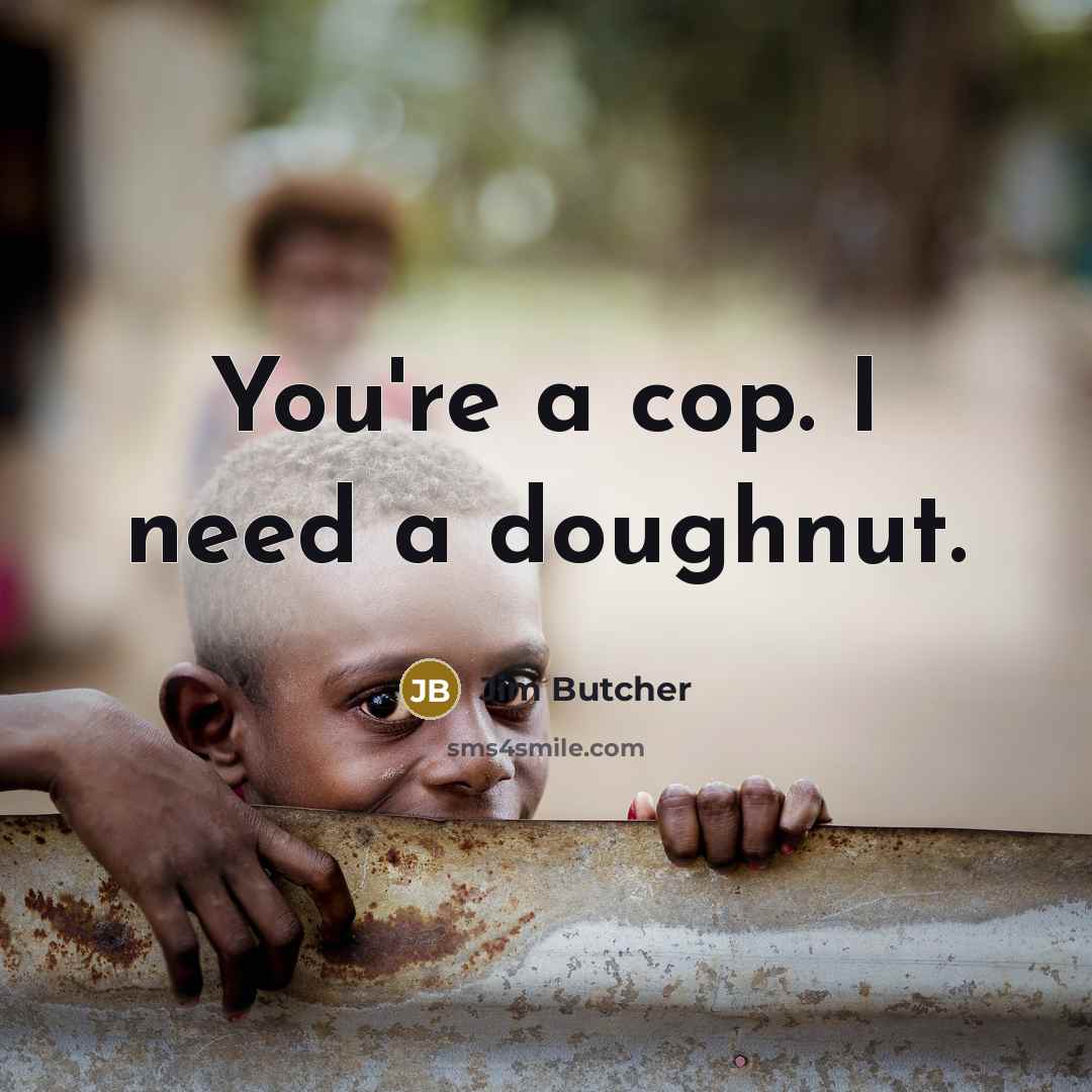 “You're a cop. I need a doughnut.…” quote by Jim Butcher