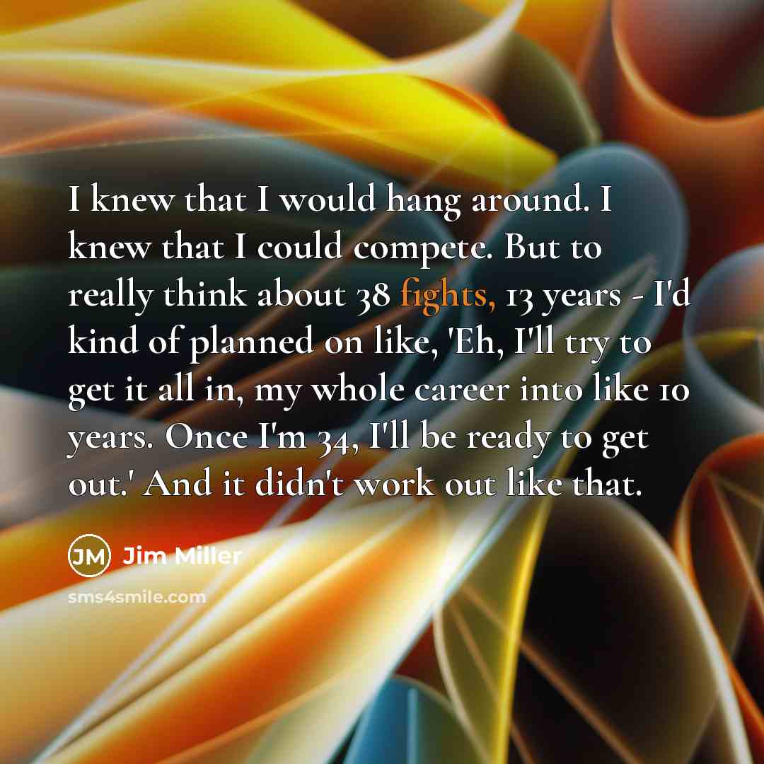 “I knew that I would hang around. I knew that…” quote by Jim Miller