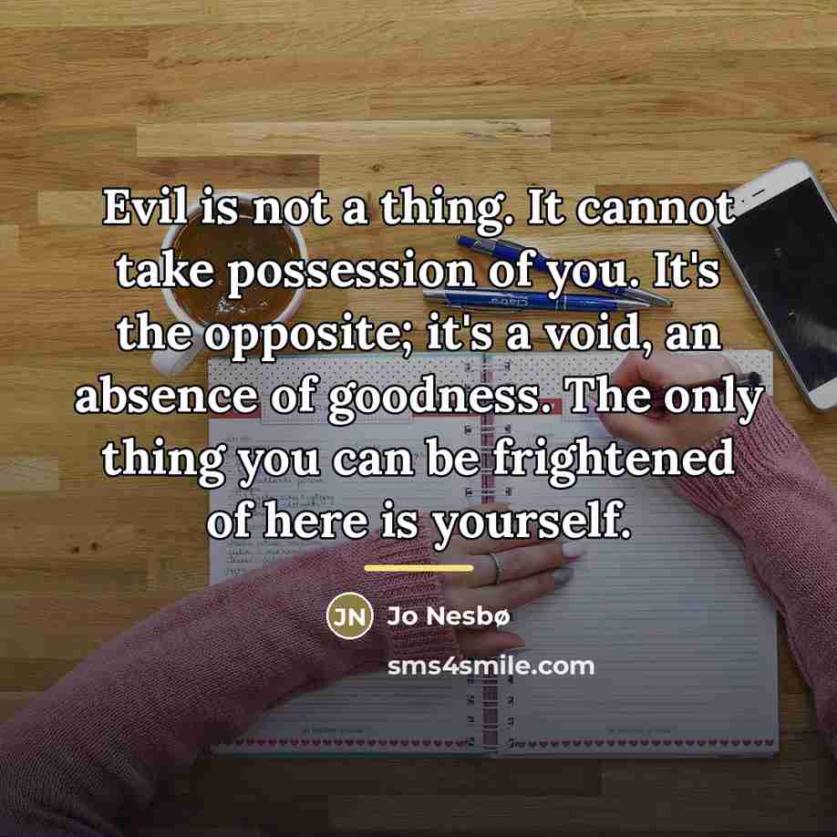 “Evil is not a thing. It cannot take possession of…” quote by Jo Nesbø
