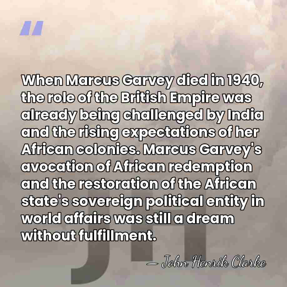 When Marcus Garvey died in 1940, the role of the British Empire&hellip; - John Henrik Clarke