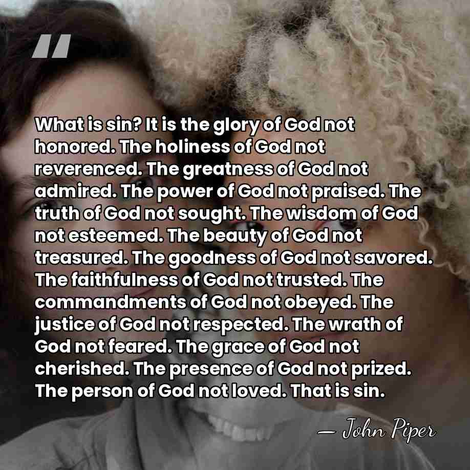 What is sin? It is the glory of God not honored. The&hellip; - John Piper