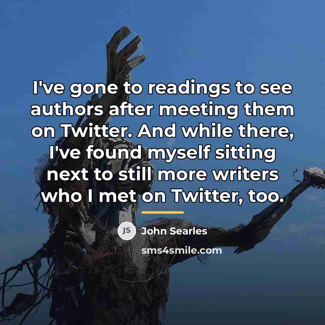 “I've gone to readings to see authors after meeting them…” quote by John Searles