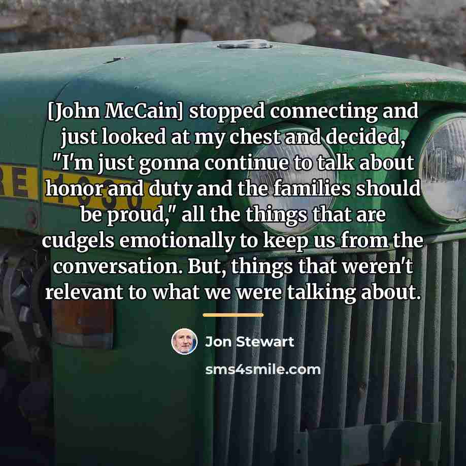“[John McCain] stopped connecting and just looked at my chest…” quote by Jon Stewart