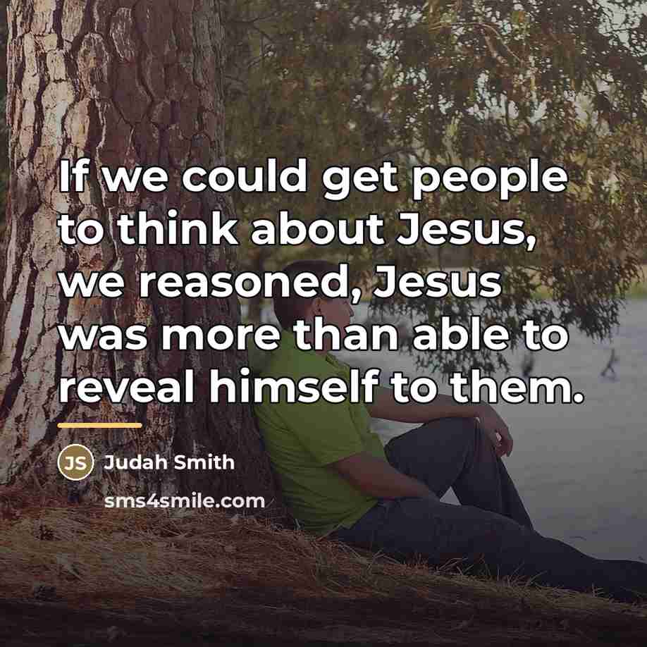“If we could get people to think about Jesus, we…” quote by Judah Smith