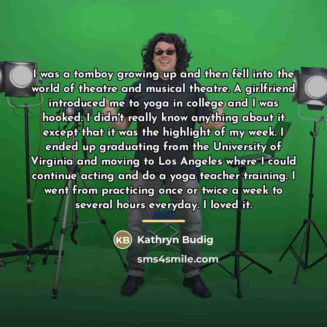“I was a tomboy growing up and then fell into…” quote by Kathryn Budig