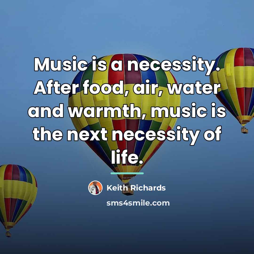 “Music is a necessity. After food, air, water and warmth,…” quote by Keith Richards