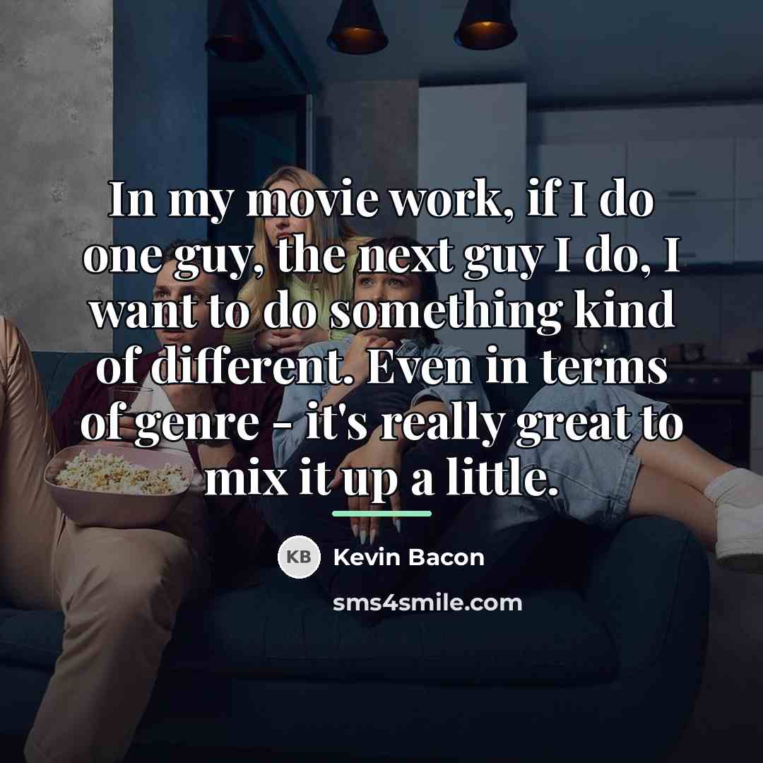 “In my movie work, if I do one guy, the…” quote by Kevin Bacon