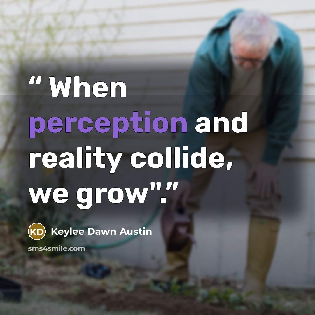 “When perception and reality collide, we grow".” quote by Keylee Dawn Austin