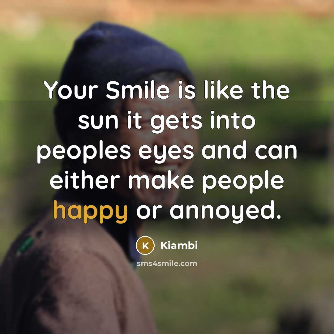“Your Smile is like the sun it gets into peoples…” quote by Kiambi