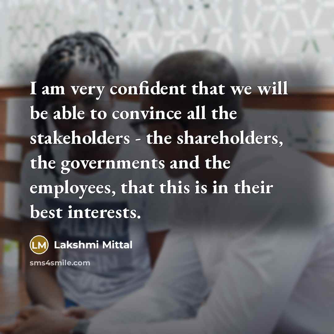 “I am very confident that we will be able to…” quote by Lakshmi Mittal