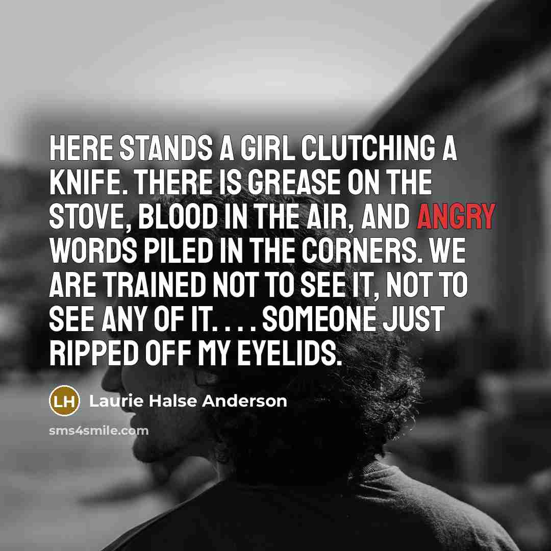 “Here stands a girl clutching a knife. There is grease…” quote by Laurie Halse Anderson