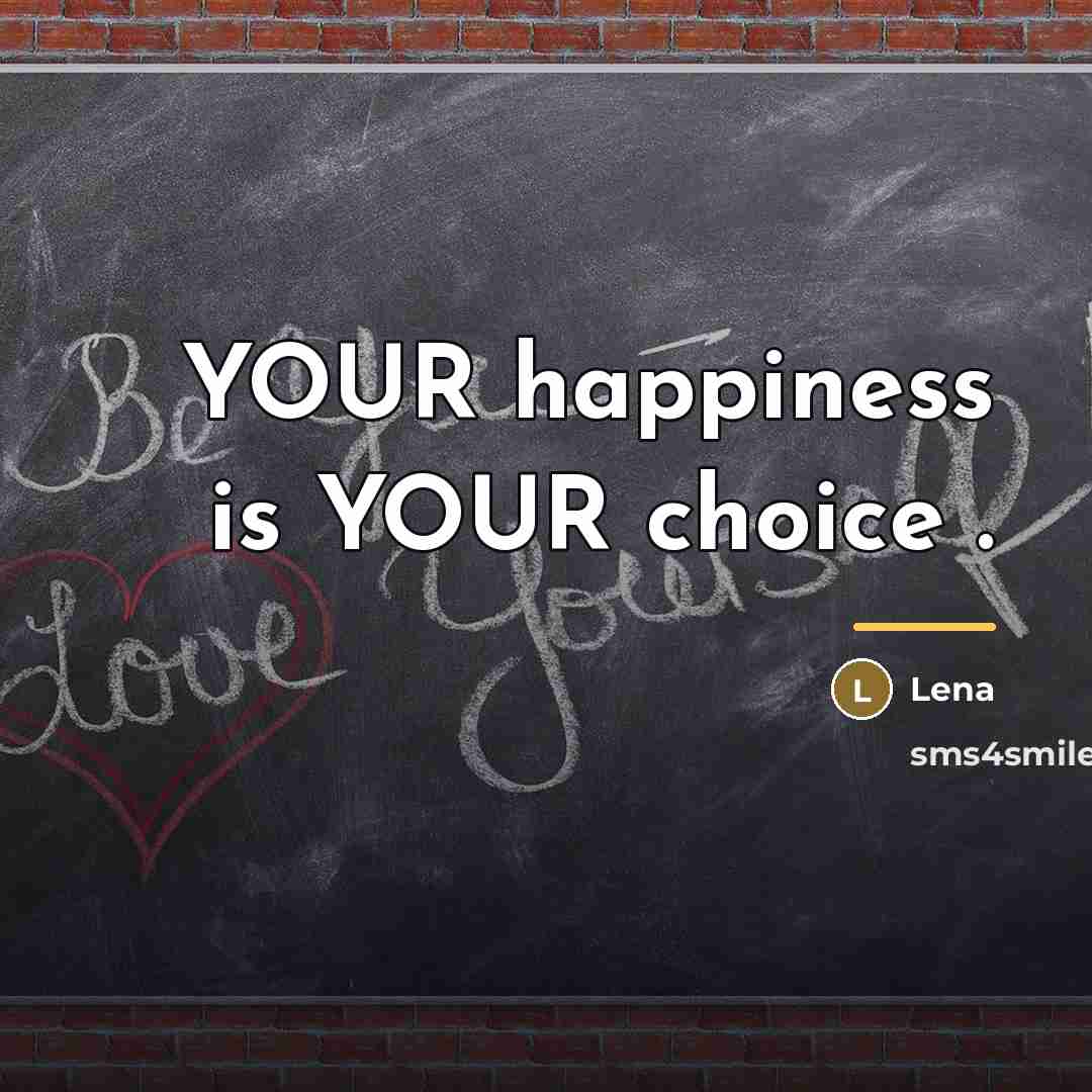 “YOUR happiness is YOUR choice .…” quote by Lena
