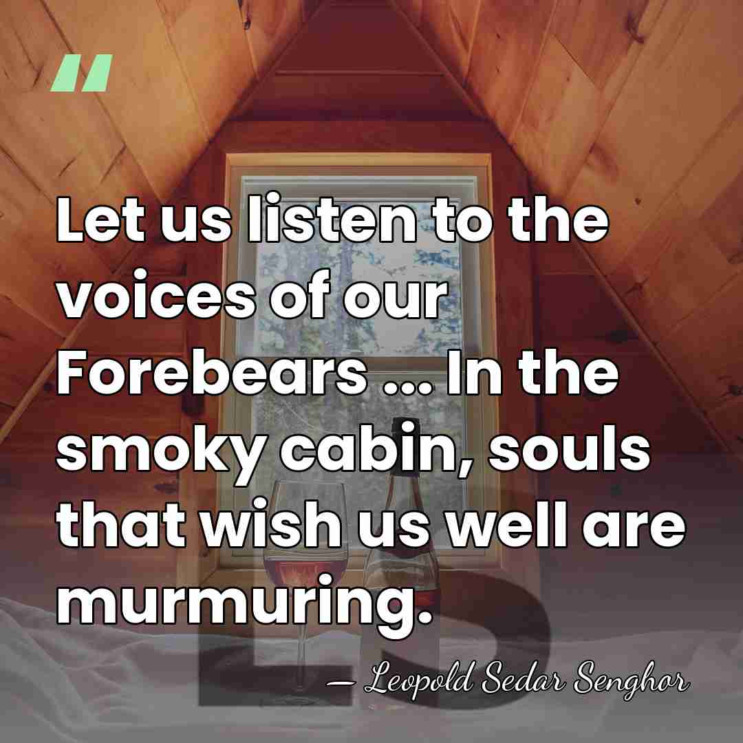 Let us listen to the voices of our Forebears ... In the&hellip; - Leopold Sedar Senghor
