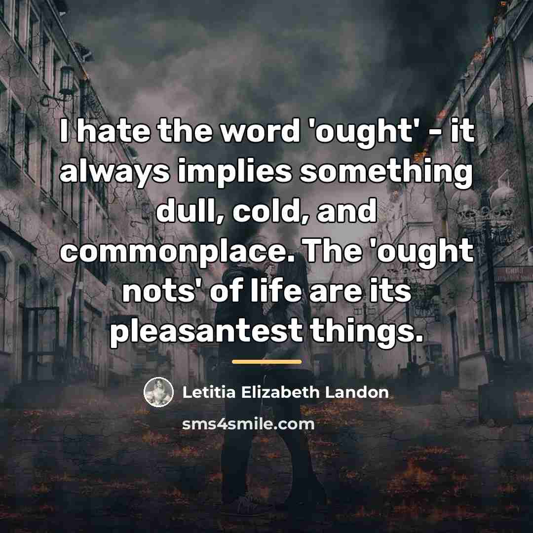 “I hate the word 'ought' - it always implies something…” quote by Letitia Elizabeth Landon