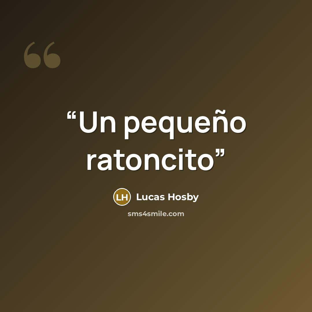 “Un pequeño ratoncito” quote by Lucas Hosby