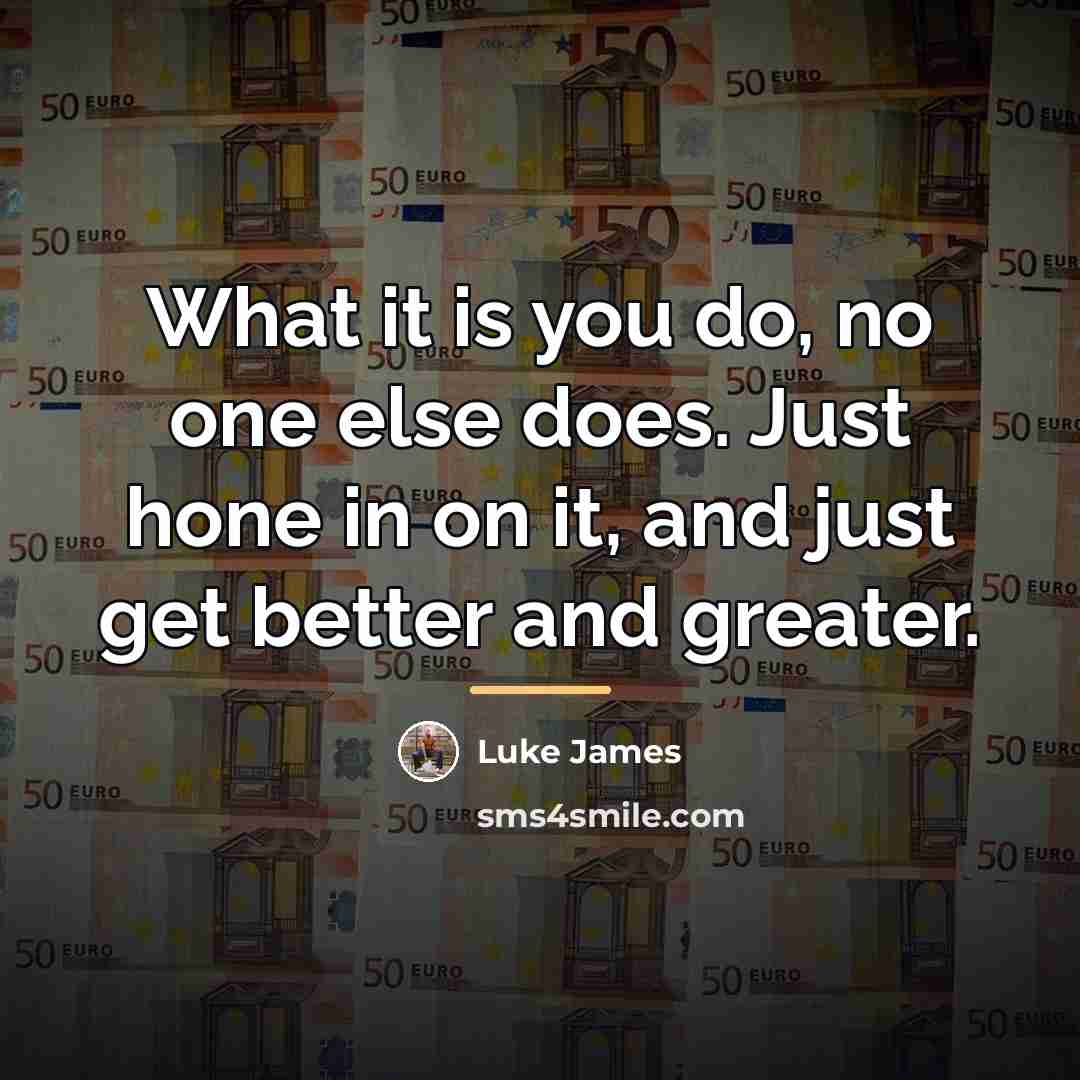 “What it is you do, no one else does. Just…” quote by Luke James