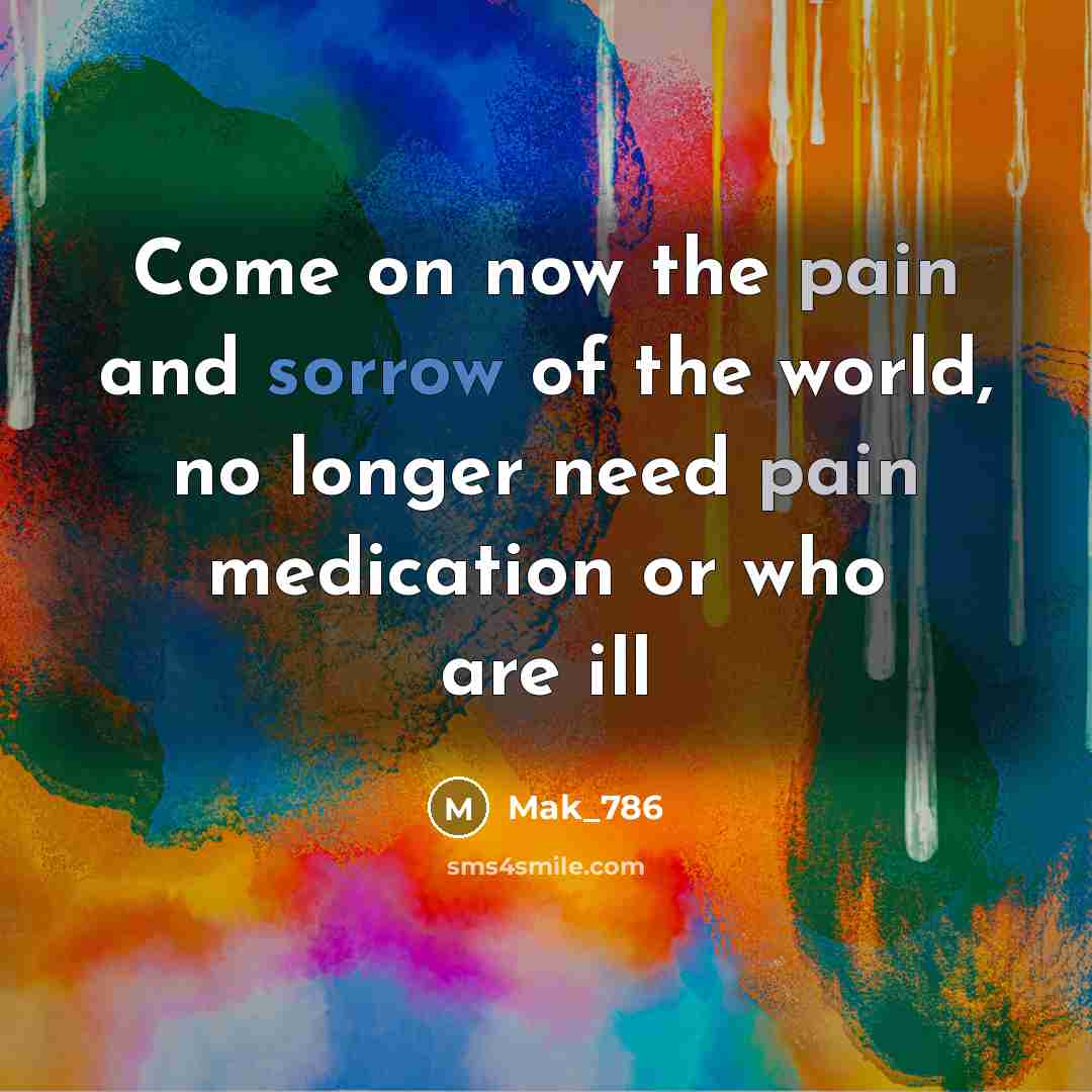 “Come on now the pain and sorrow of the world,…” quote by Mak_786