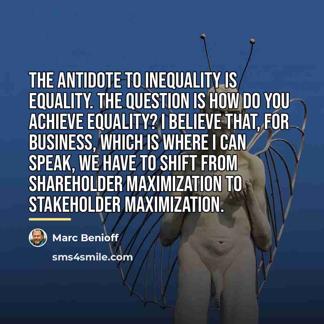 “The antidote to inequality is equality. The question is how…” quote by Marc Benioff