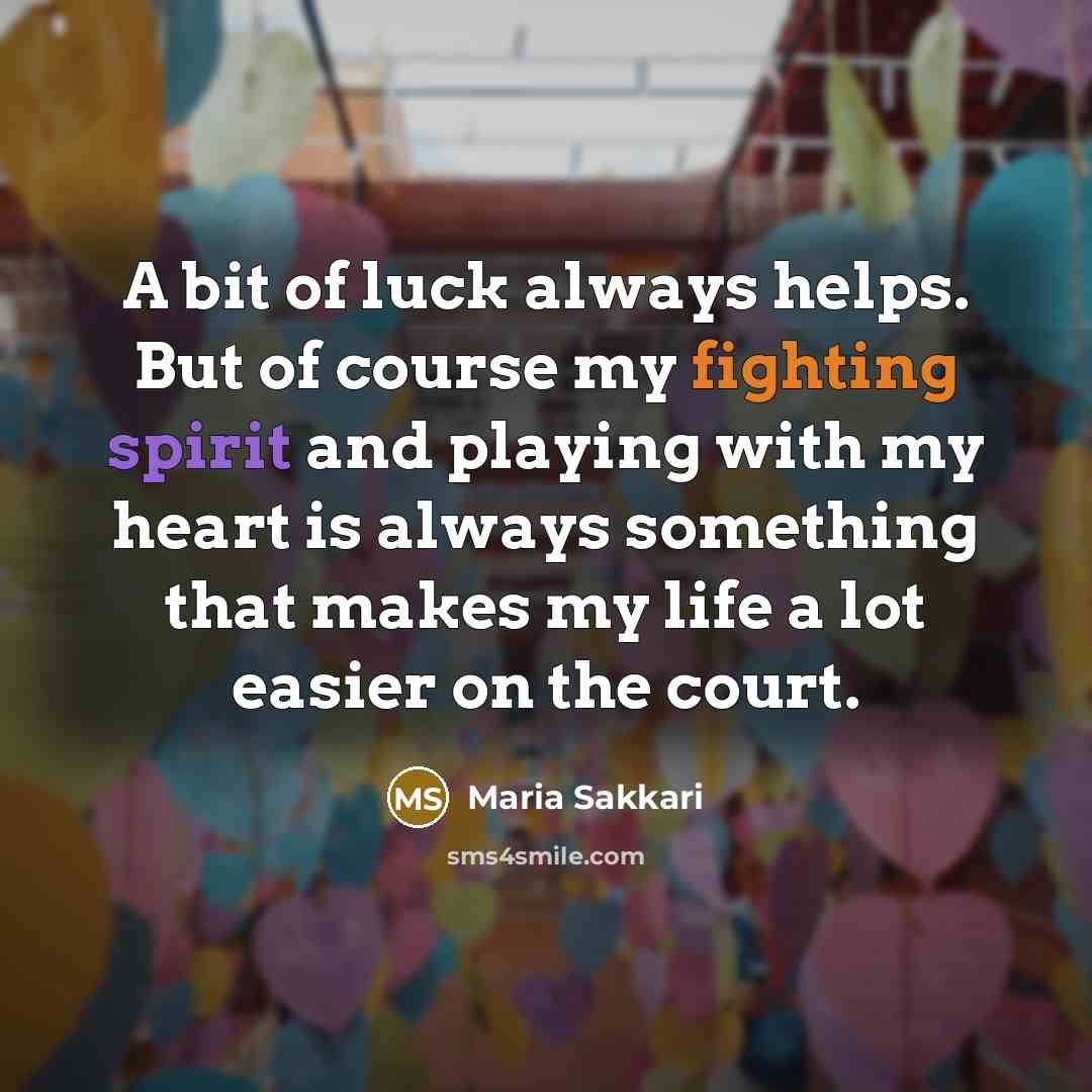 “A bit of luck always helps. But of course my…” quote by Maria Sakkari