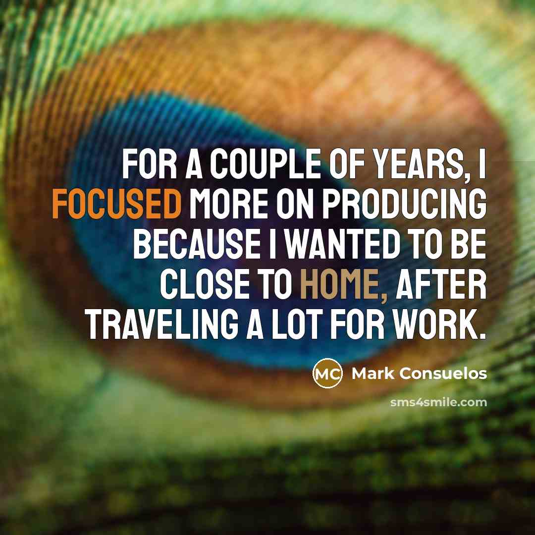 “For a couple of years, I focused more on producing…” quote by Mark Consuelos
