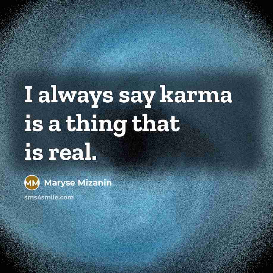 “I always say karma is a thing that is real.…” quote by Maryse Mizanin