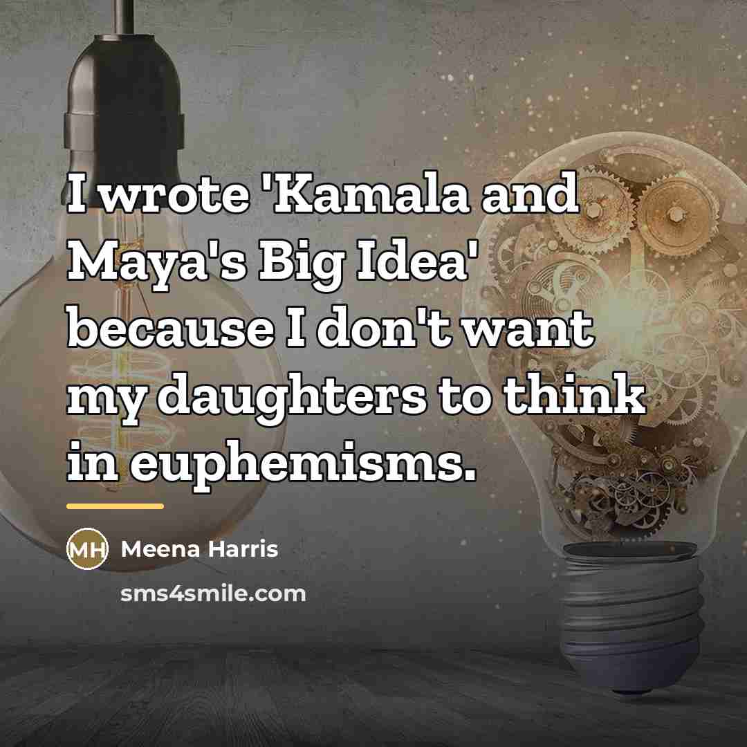 “I wrote 'Kamala and Maya's Big Idea' because I don't…” quote by Meena Harris