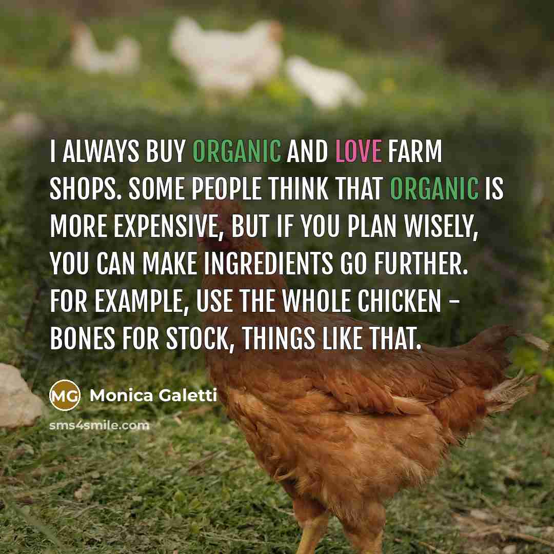“I always buy organic and love farm shops. Some people…” quote by Monica Galetti